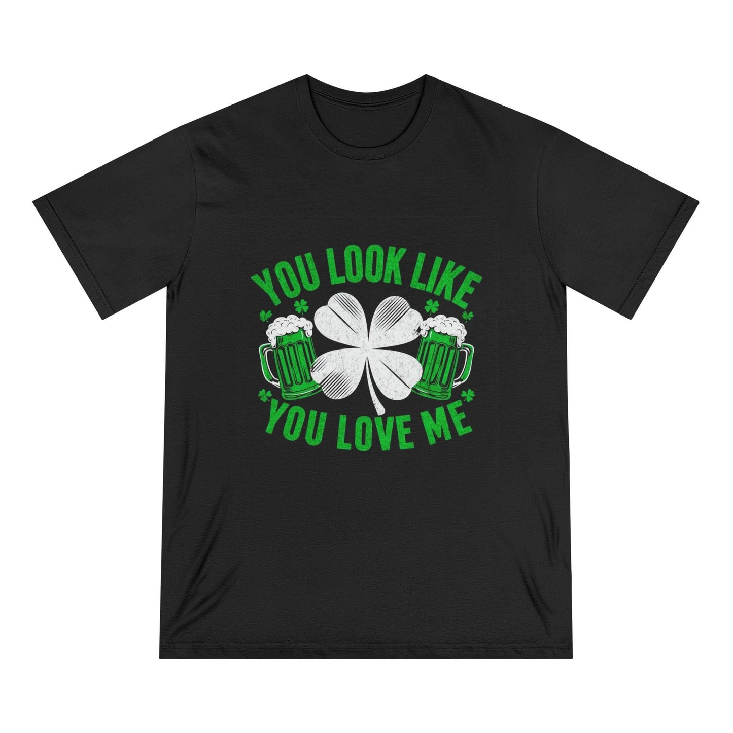 St. Patrick's Day Edition T Shirt You Look Like You Love Me
