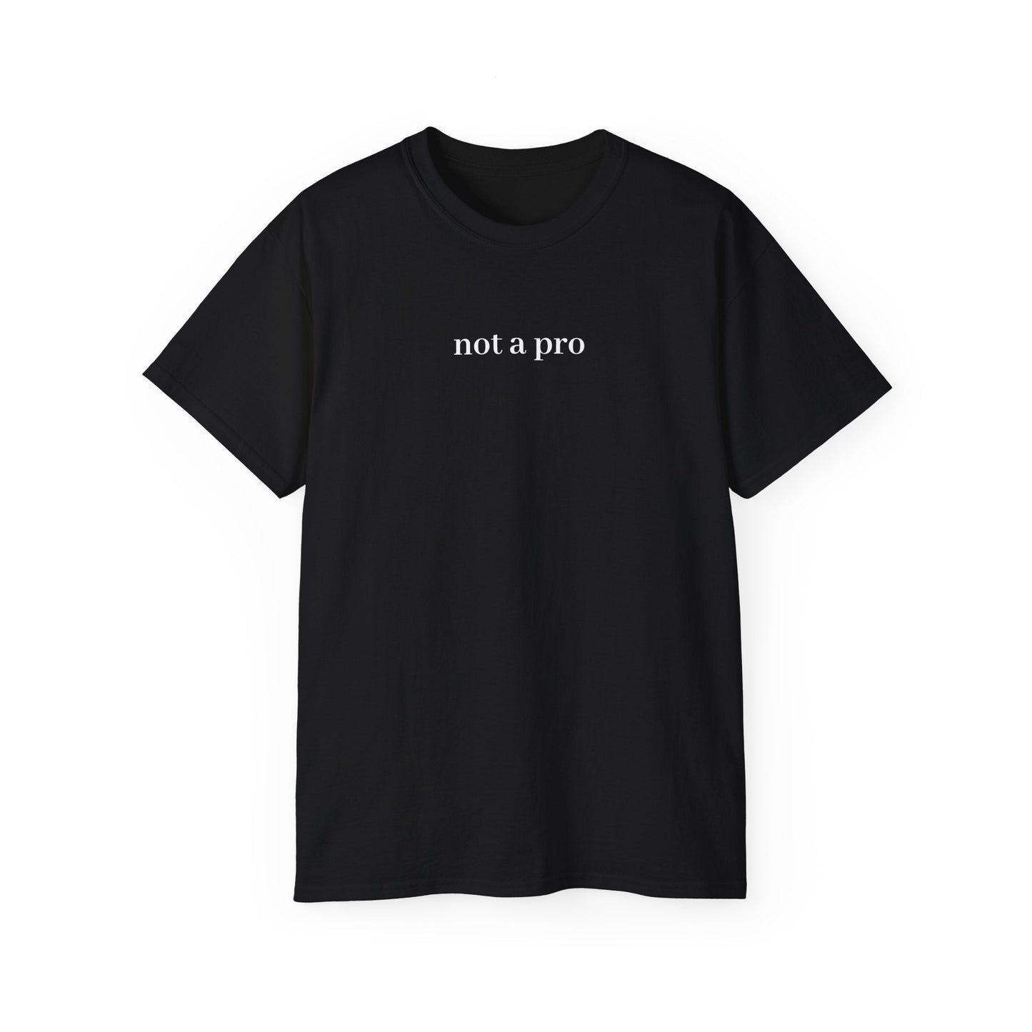 Unisex Ultra Cotton Tee - Not A Pro