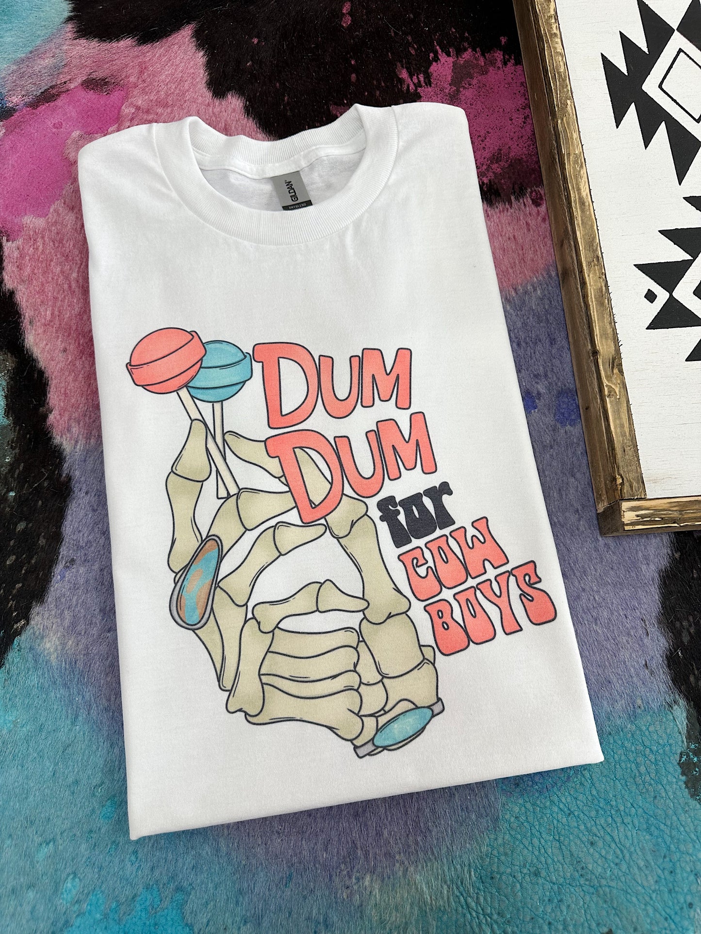 Dum Dum For Cowboys TEE or CREWNECK