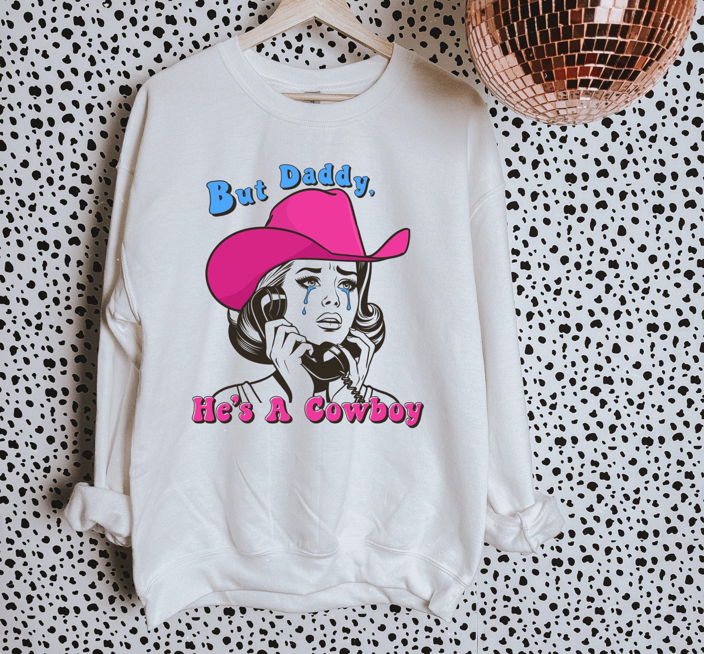 He’s A Cowboy TEE or CREWNECK