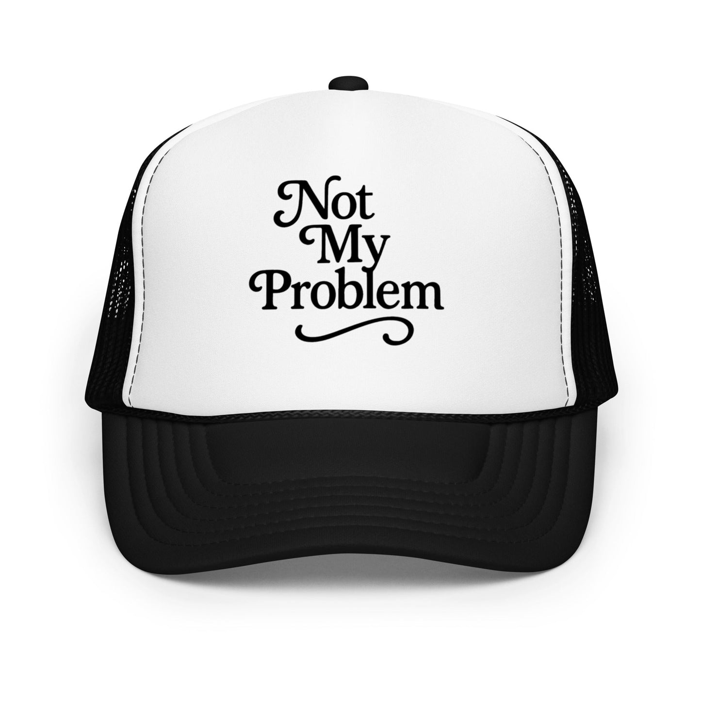 Not My Problem Foam Trucker Hat