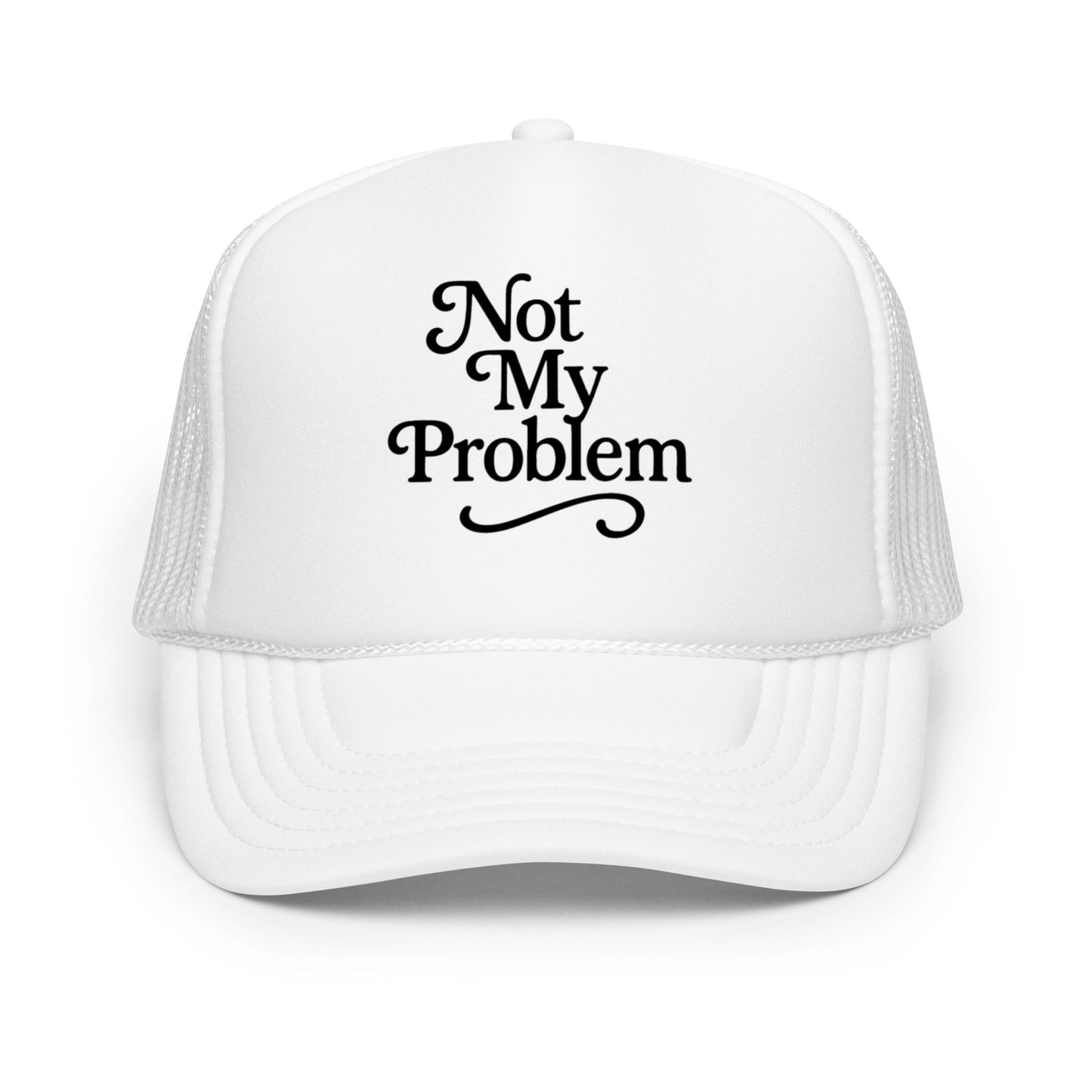 Not My Problem Foam Trucker Hat