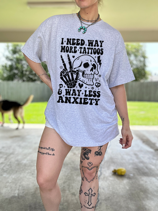 Way More Tattoos, Way Less Anxiety TEE or CREWNECK