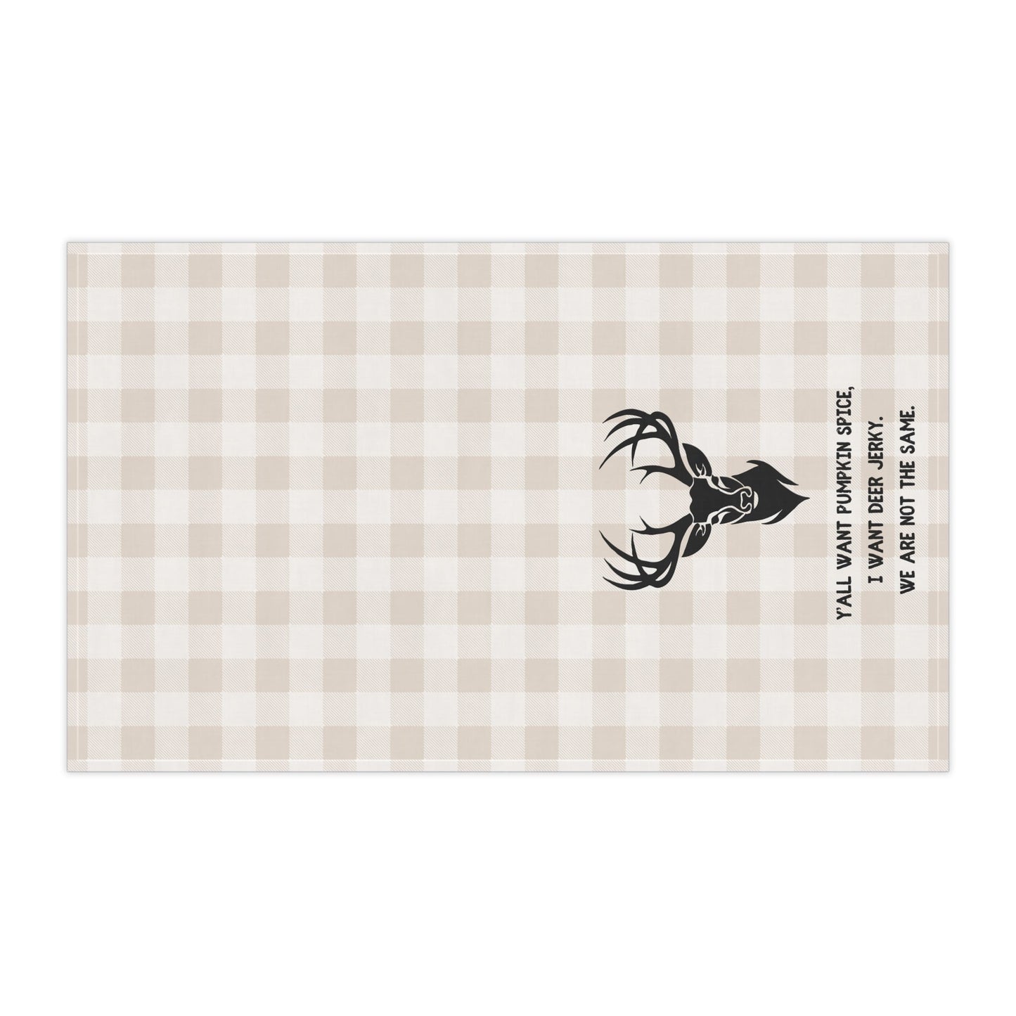 Tea Towel for Hunters - "Y'all Want Pumpkin Spice, I want Deer Jerky. We are not the same." Kitchen Decor, Gift for Home Chefs, Fall Decor, Funny Kitchen Towels
