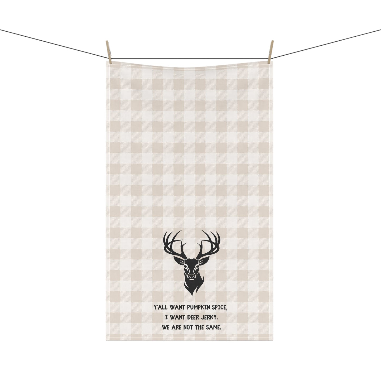 Tea Towel for Hunters - "Y'all Want Pumpkin Spice, I want Deer Jerky. We are not the same." Kitchen Decor, Gift for Home Chefs, Fall Decor, Funny Kitchen Towels