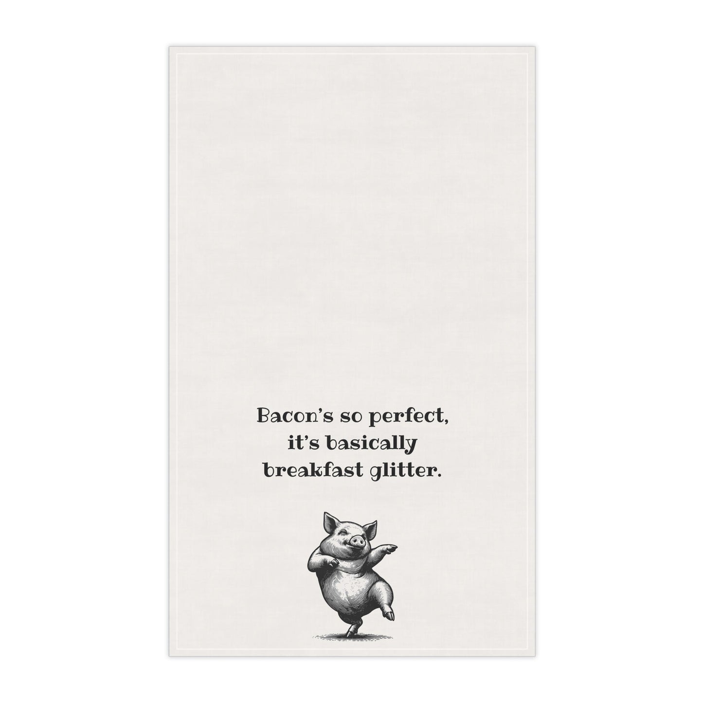 Bacon Perfection - Funny Tea Towel for meat lovers. "Bacon's so perfect, it's basically breakfast glitter" great gift for men, Father's Day, Frat house