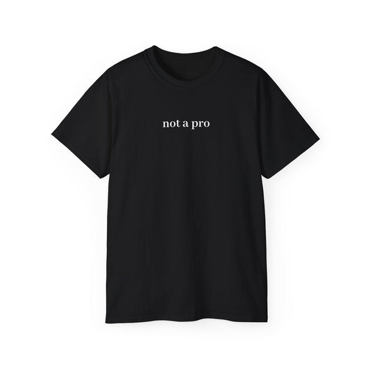 Unisex Ultra Cotton Tee - Not A Pro