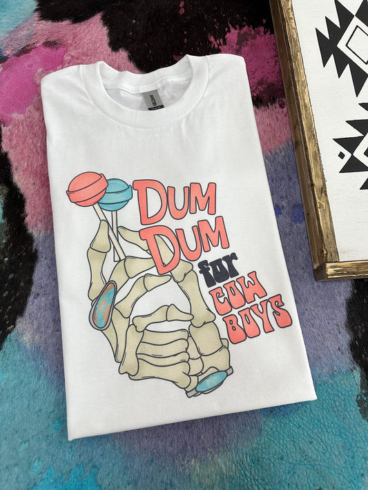 Dum Dum For Cowboys TEE or CREWNECK