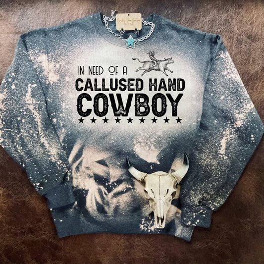 In Need of a Callused hand Cowboy Sweatshirt