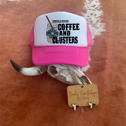 Cowgirls Run on Coffee and Clusters Foam Front Trucker Hat