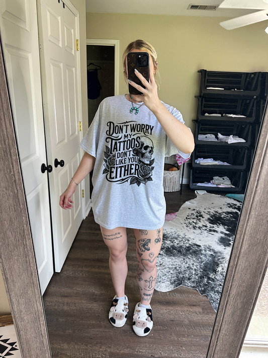 My Tattoos Don’t Like You TEE or CREWNECK