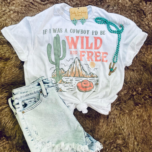 If I was a Cowboy I’d be Wild & Free Tee