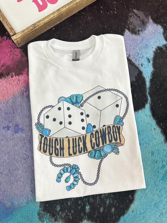 Tough Luck Cowboy TEE or CREWNECK