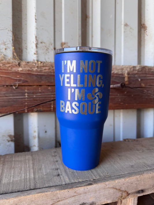 I’m Not Yelling I’m Basque 30 oz