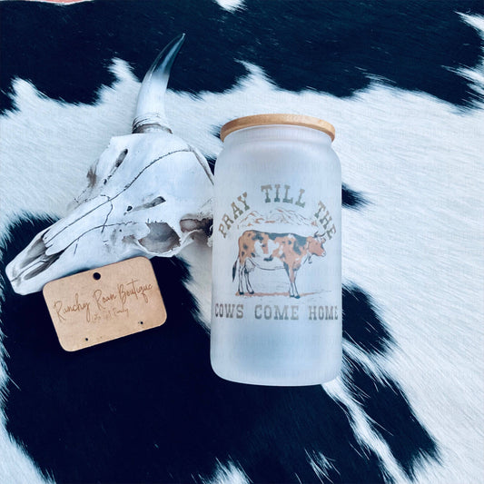 Pray Until the Cows Come Home Frosted Glass Tumbler