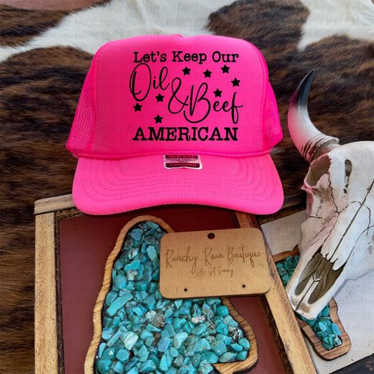 Let’s Keep Oil & Beef American Foam Trucker Hat