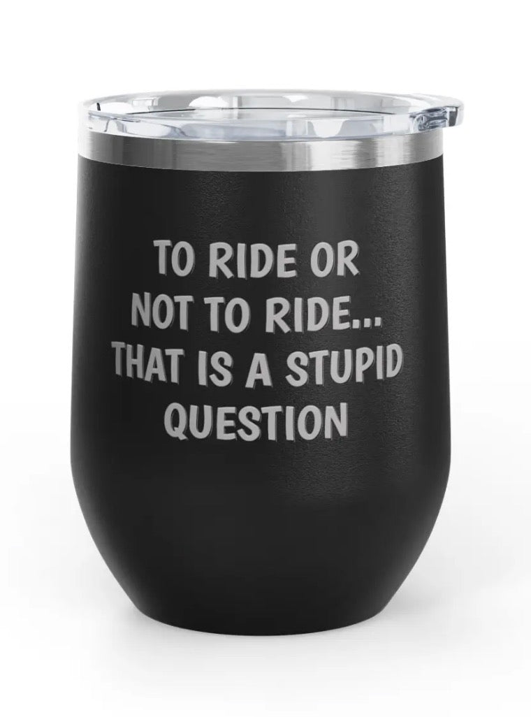 Wine Tumbler, 12oz - Stupid Question