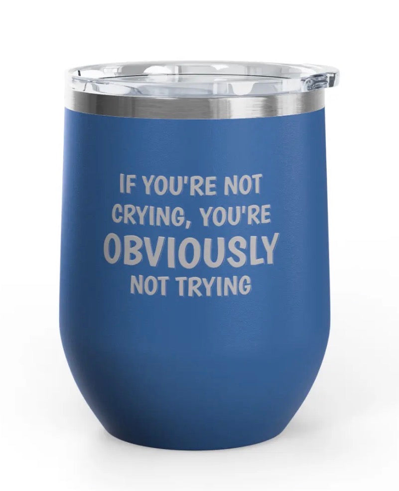 Wine tumblers, 12 oz. - Engraved - Crying/Trying