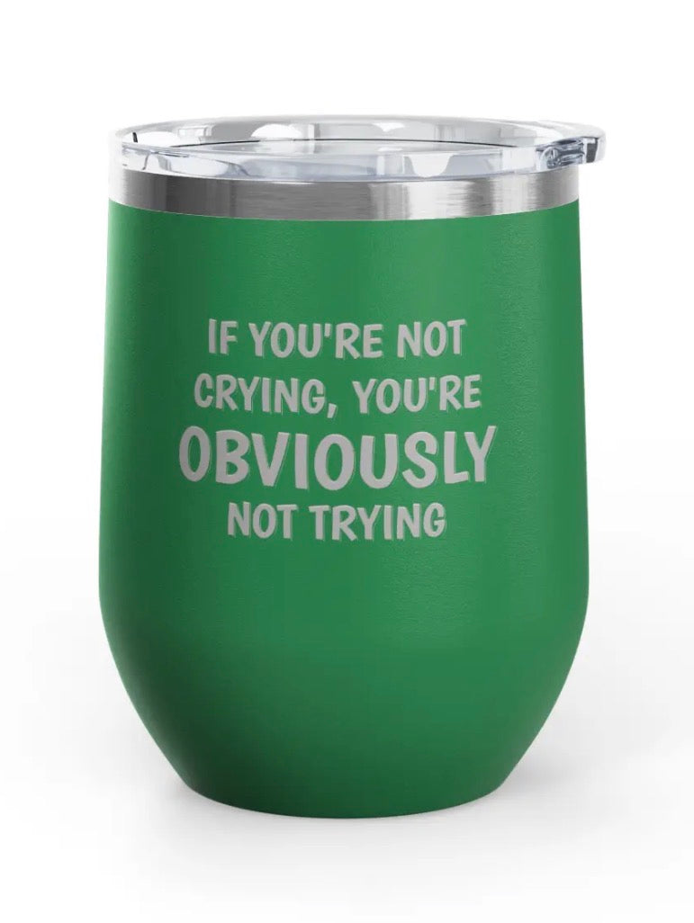 Wine tumblers, 12 oz. - Engraved - Crying/Trying
