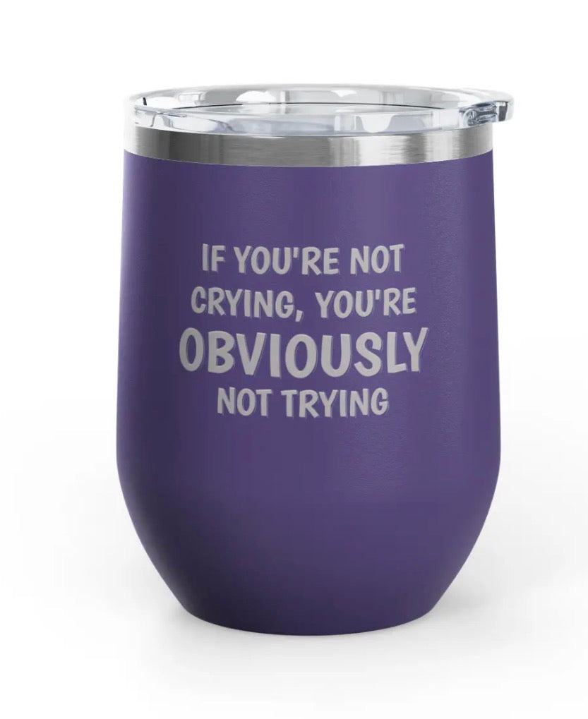 Wine tumblers, 12 oz. - Engraved - Crying/Trying
