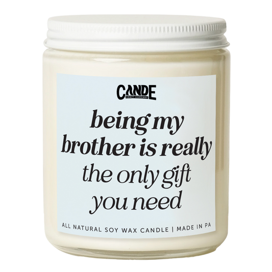 Being My Brother is Really The Only Gift You Need Candle
