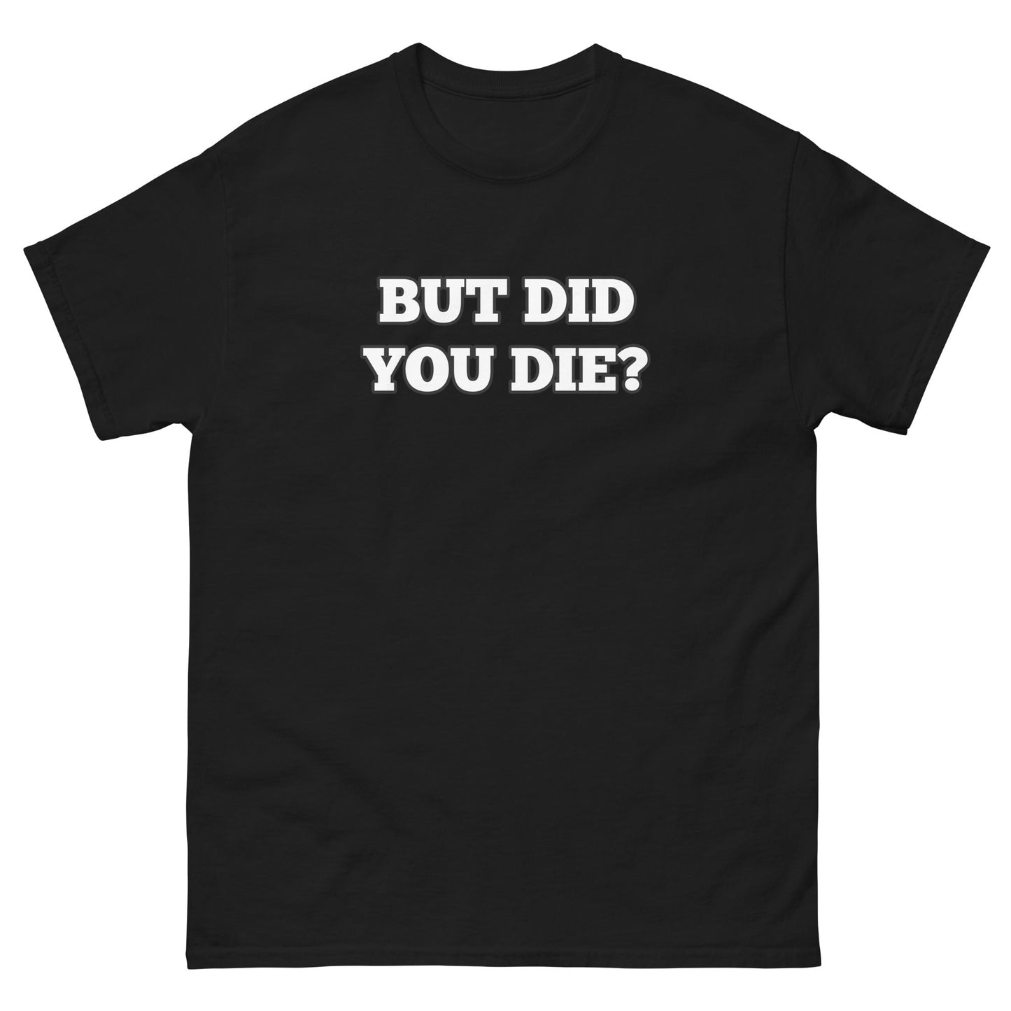 But Did You Die? Men's Tee
