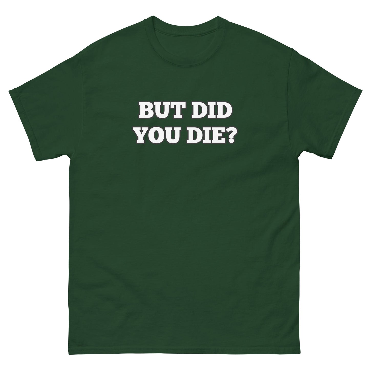 But Did You Die? Men's Tee