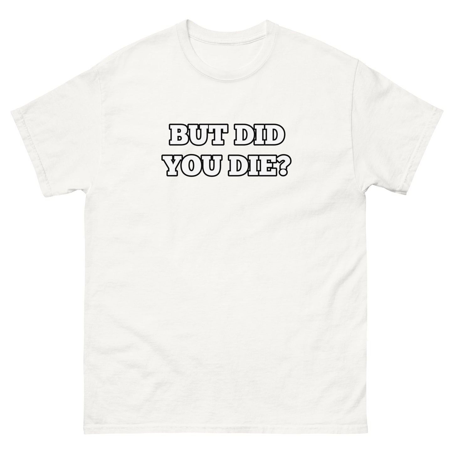 But Did You Die? Men's Tee
