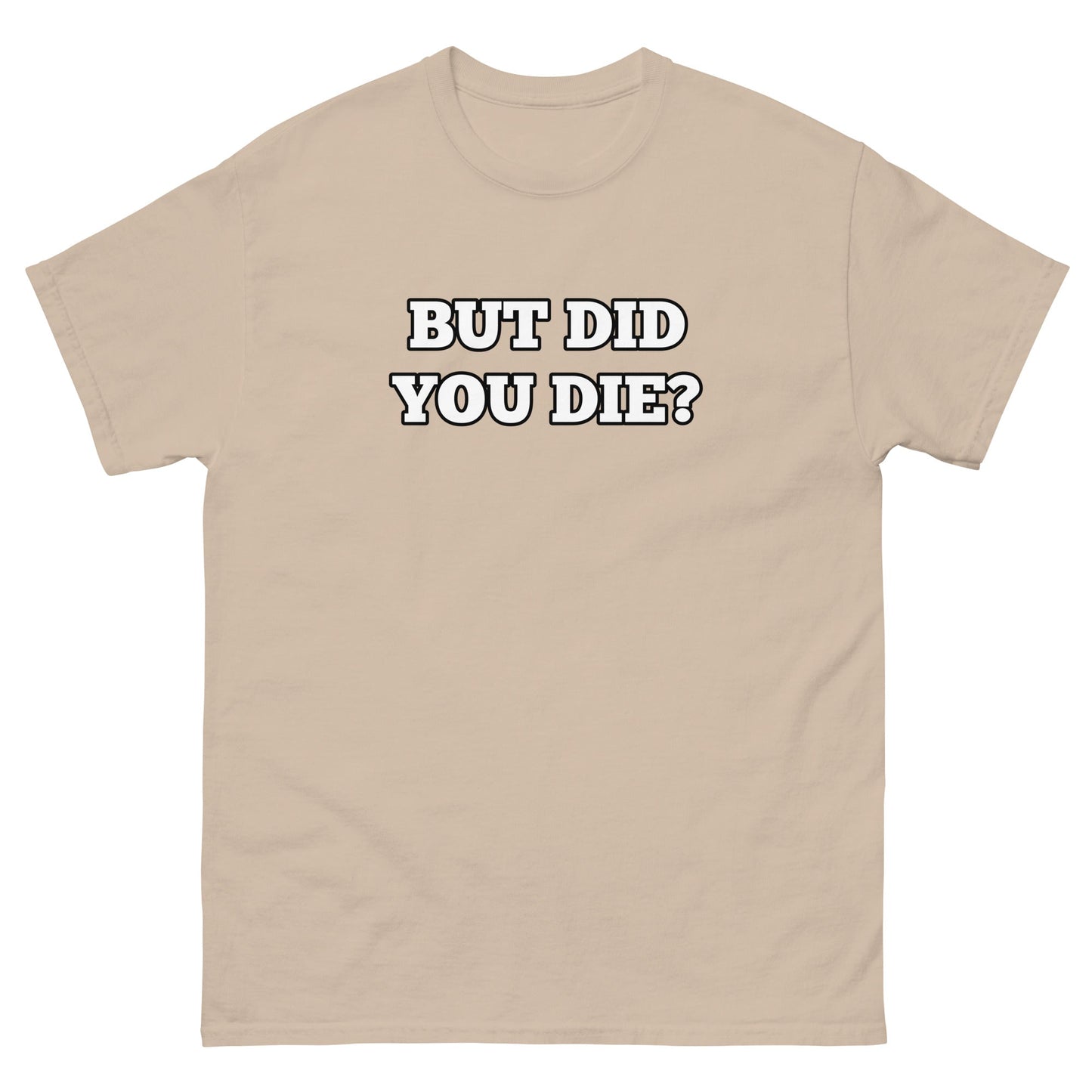 But Did You Die? Men's Tee