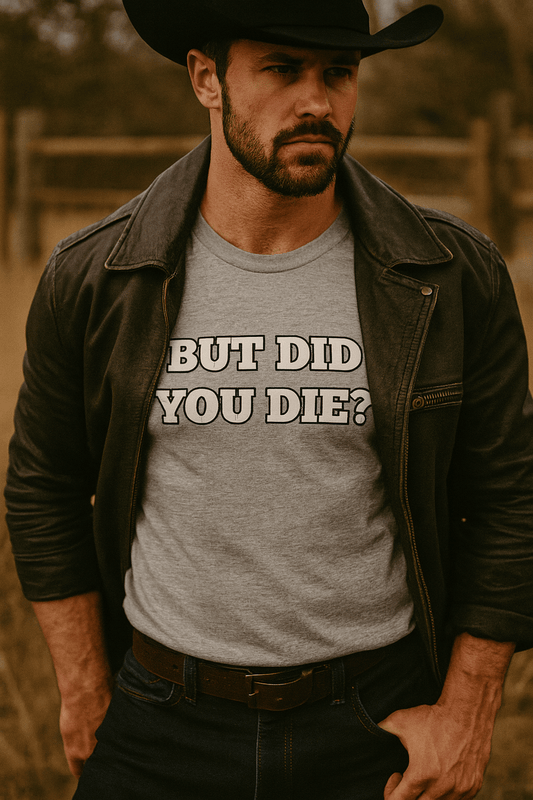 But Did You Die? Men's Tee