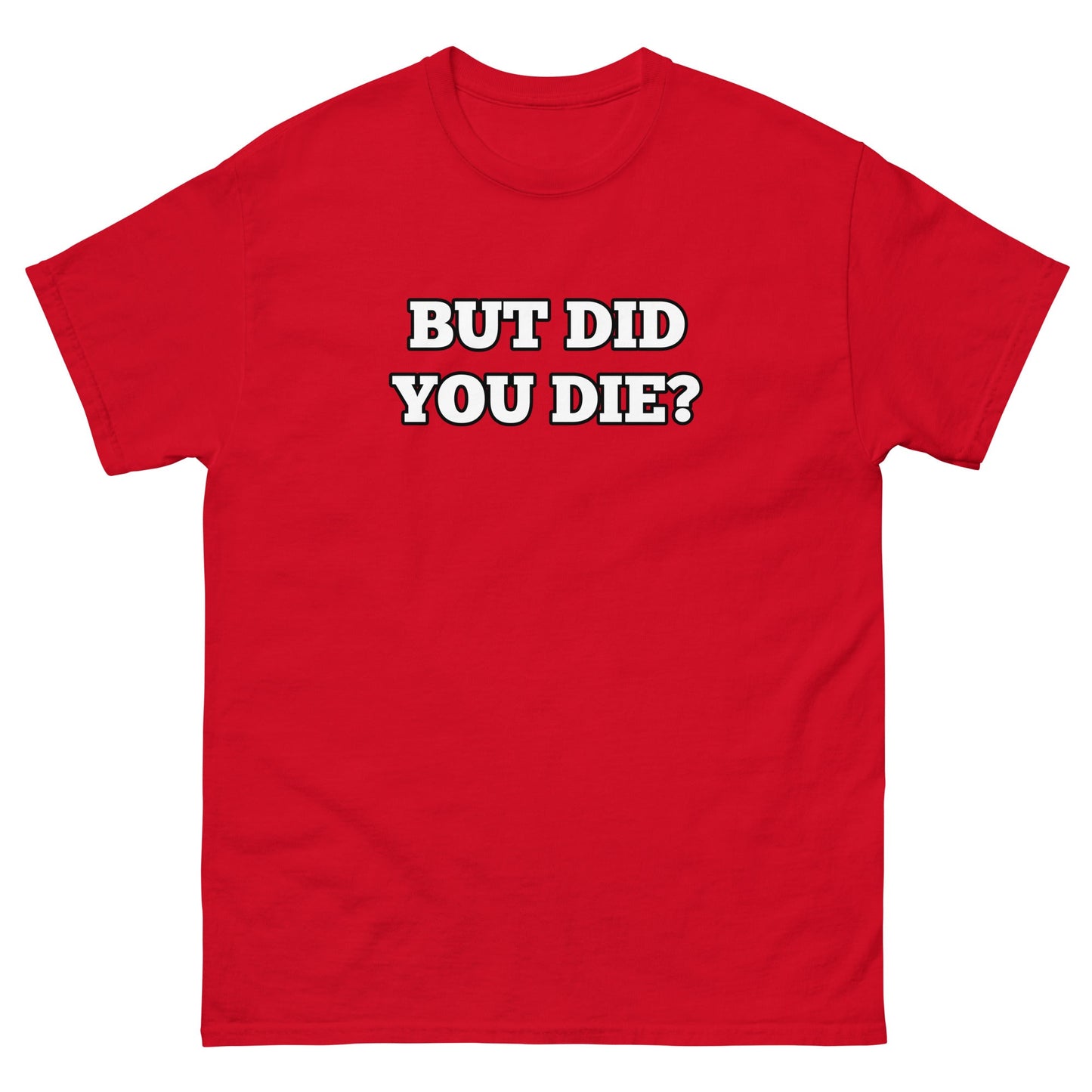 But Did You Die? Men's Tee