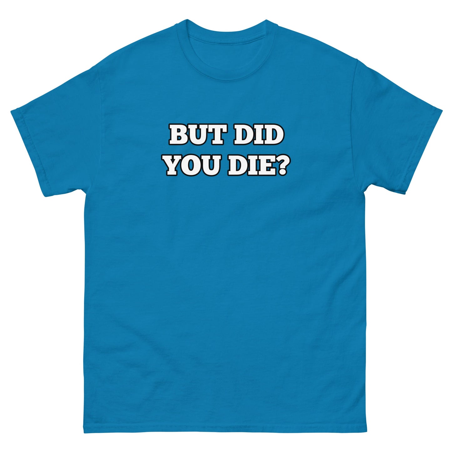 But Did You Die? Men's Tee