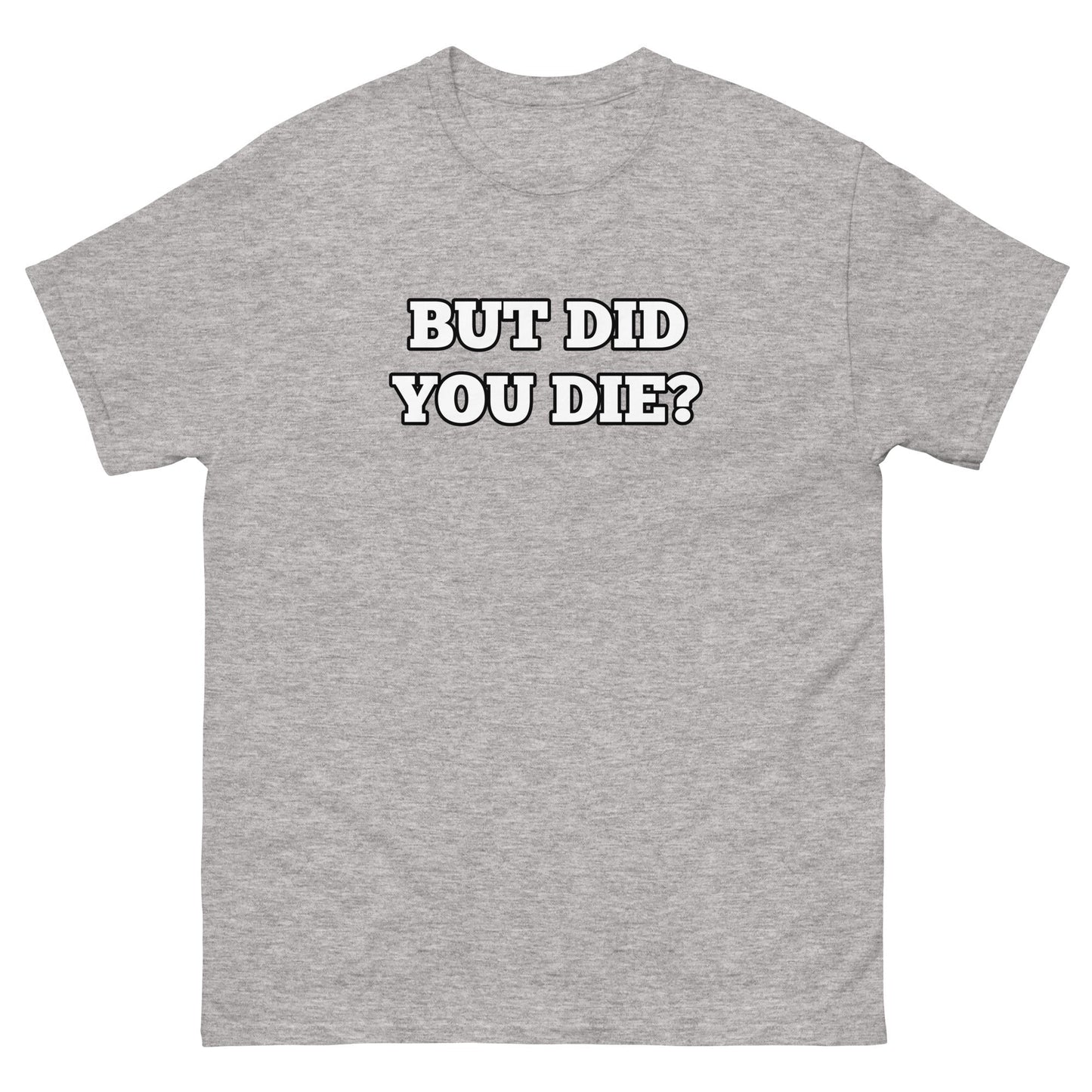 But Did You Die? Men's Tee