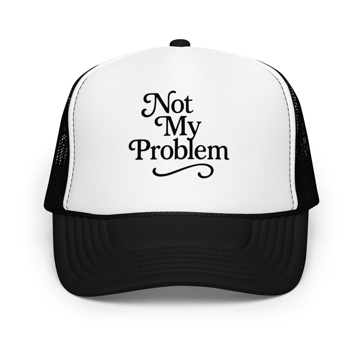 Not My Problem Foam trucker hat