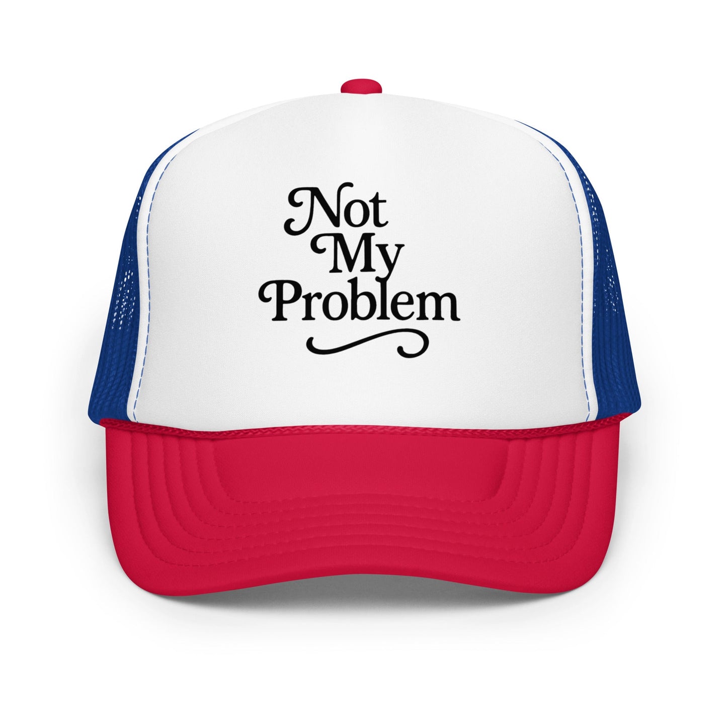 Not My Problem Foam trucker hat