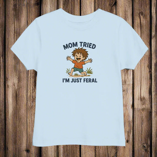 Mom Tried I'm Just Feral Toddler's Tee