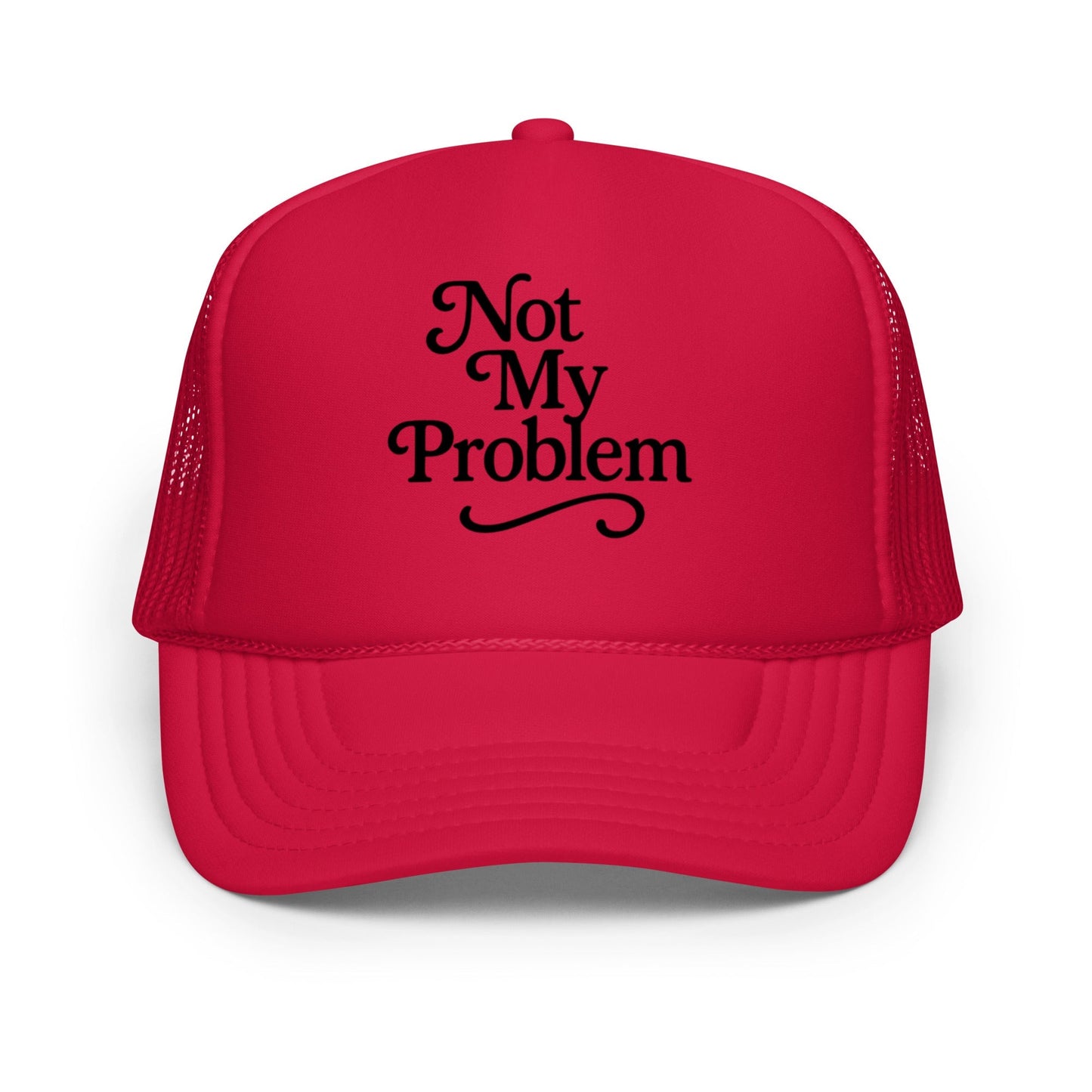Not My Problem Foam Trucker Hat