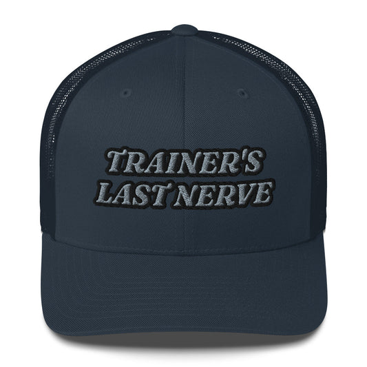 Trucker Cap - Trainer's Last Nerve